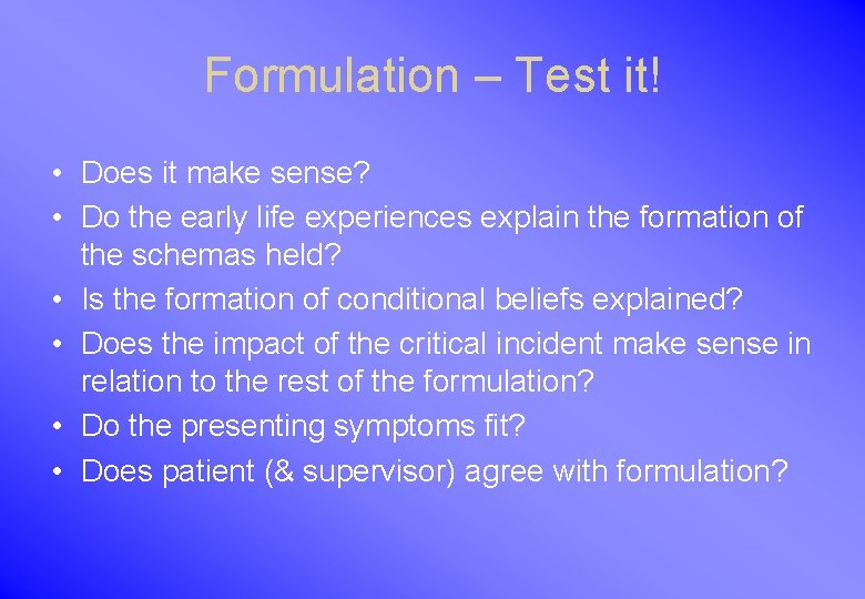 Formulation – Test it! • Does it make sense? • Do the early life