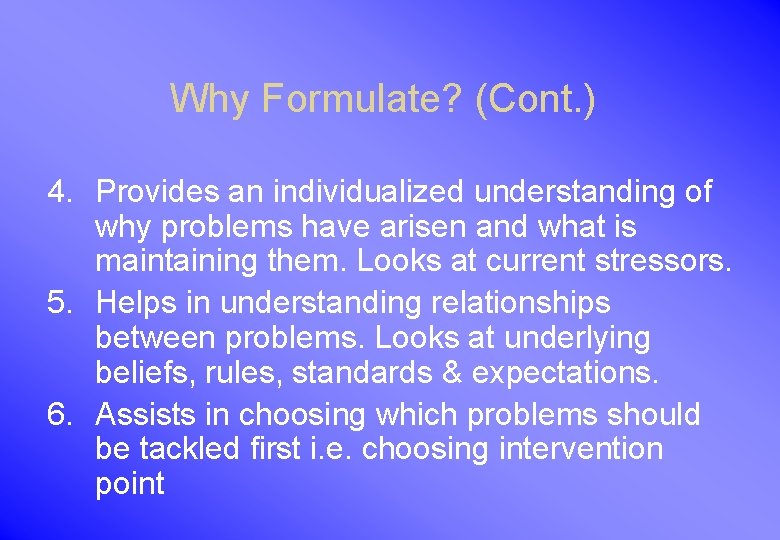 Why Formulate? (Cont. ) 4. Provides an individualized understanding of why problems have arisen