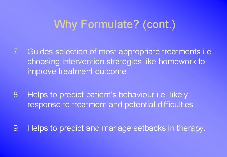 Why Formulate? (cont. ) 7. Guides selection of most appropriate treatments i. e. choosing