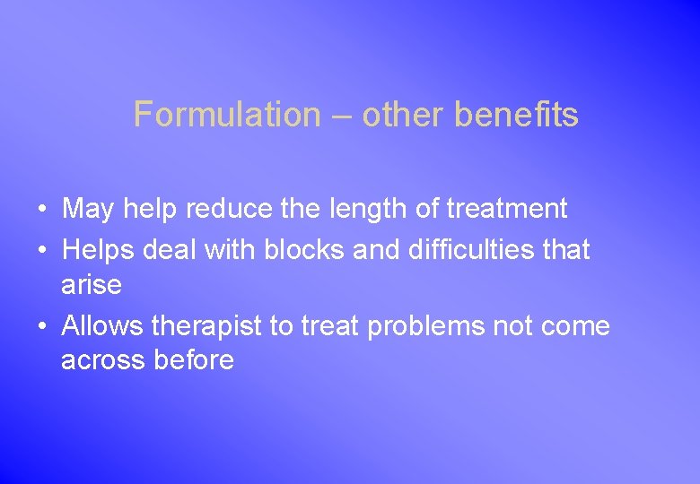 Formulation – other benefits • May help reduce the length of treatment • Helps