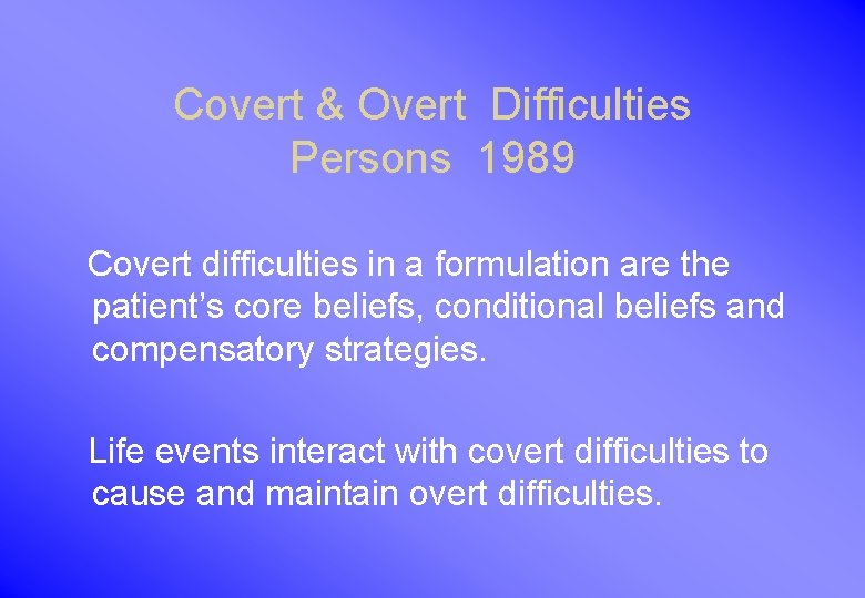 Covert & Overt Difficulties Persons 1989 Covert difficulties in a formulation are the patient’s