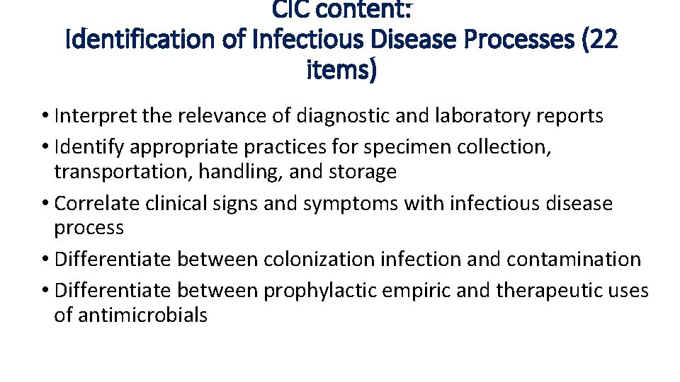 CIC content: Identification of Infectious Disease Processes (22 items) • Interpret the relevance of