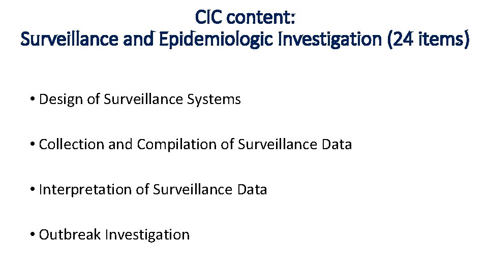 CIC content: Surveillance and Epidemiologic Investigation (24 items) • Design of Surveillance Systems •