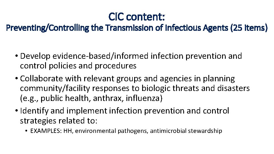 CIC content: Preventing/Controlling the Transmission of Infectious Agents (25 items) • Develop evidence-based/informed infection