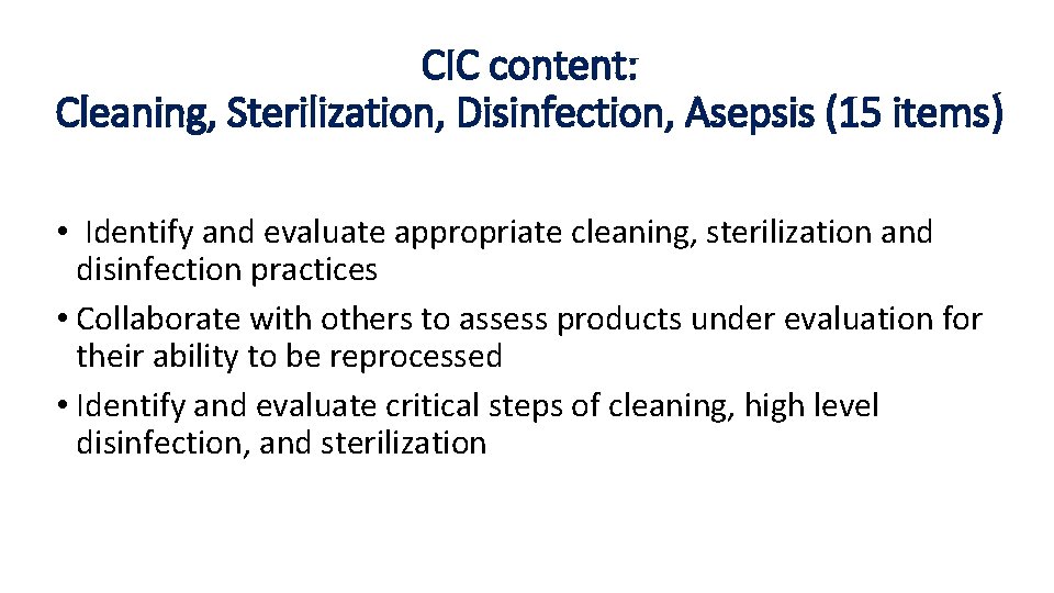 CIC content: Cleaning, Sterilization, Disinfection, Asepsis (15 items) • Identify and evaluate appropriate cleaning,