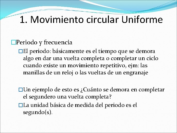 1. Movimiento circular Uniforme �Periodo y frecuencia �El periodo: básicamente es el tiempo que