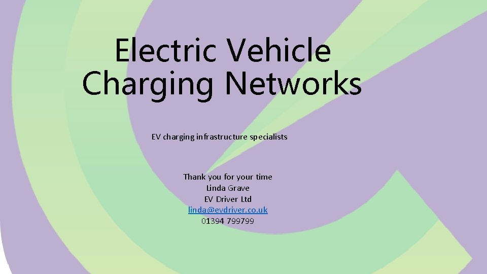 Electric Vehicle Charging Networks EV charging infrastructure specialists Thank you for your time Linda