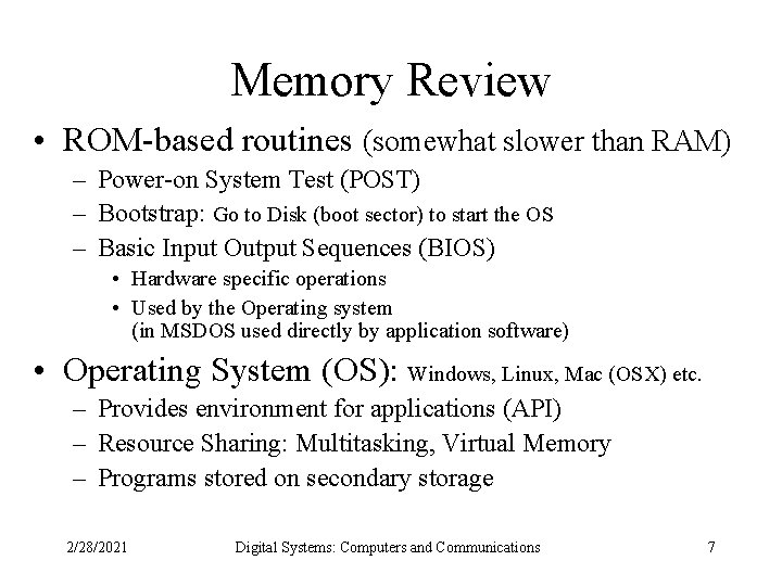 Memory Review • ROM-based routines (somewhat slower than RAM) – Power-on System Test (POST)
