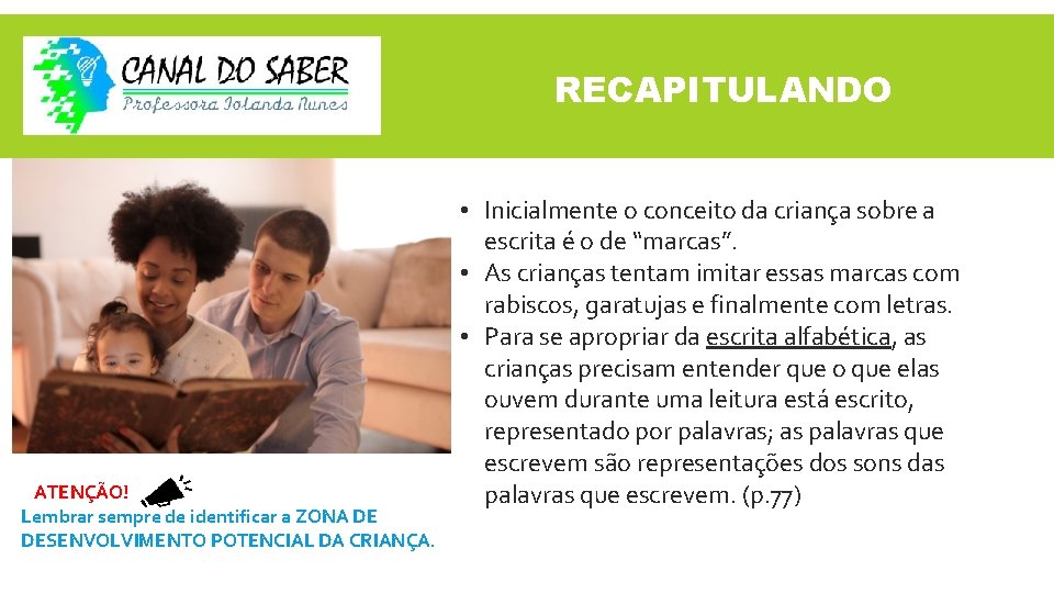 RECAPITULANDO AATENÇÃO! Lembrar sempre de identificar a ZONA DE DESENVOLVIMENTO POTENCIAL DA CRIANÇA. •