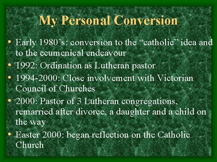 My Personal Conversion • Early 1980’s: conversion to the “catholic” idea and • • My Personal Conversion • Early 1980’s: conversion to the “catholic” idea and • •