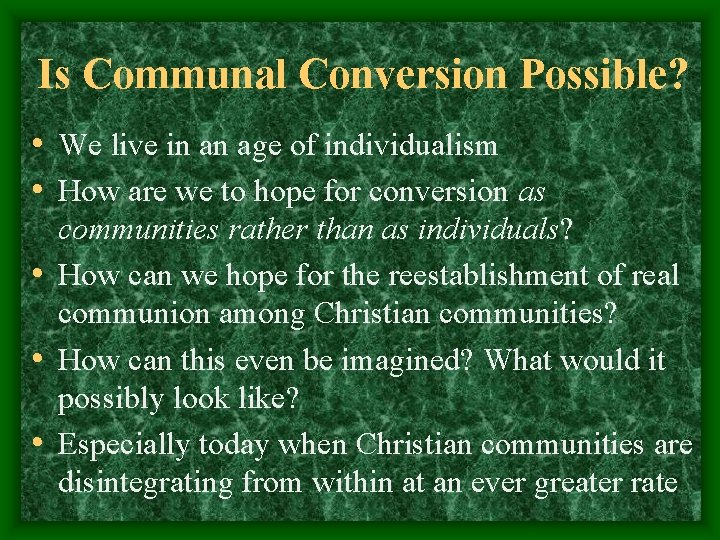 Is Communal Conversion Possible? • We live in an age of individualism • How