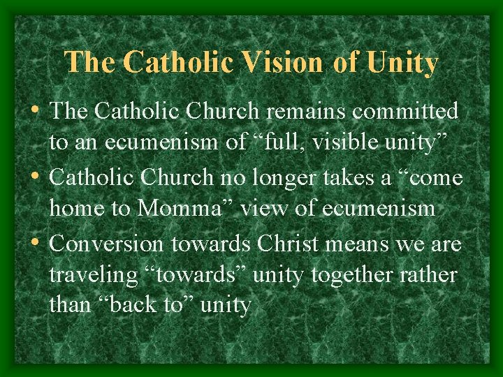 The Catholic Vision of Unity • The Catholic Church remains committed to an ecumenism