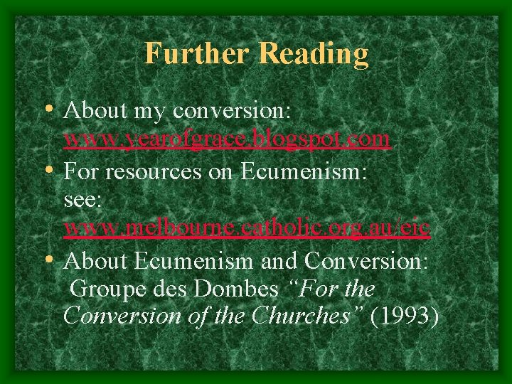 Further Reading • About my conversion: www. yearofgrace. blogspot. com • For resources on