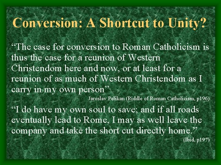 Conversion: A Shortcut to Unity? “The case for conversion to Roman Catholicism is thus