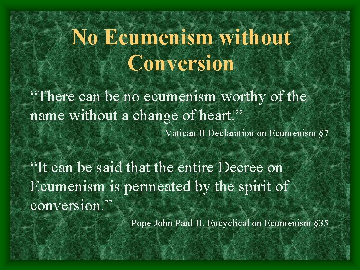 No Ecumenism without Conversion “There can be no ecumenism worthy of the name without No Ecumenism without Conversion “There can be no ecumenism worthy of the name without