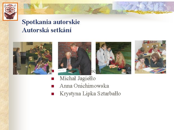 Spotkania autorskie Autorská setkání n n Beata Ostrowicka Michał Jagiełło Anna Onichimowska Krystyna Lipka