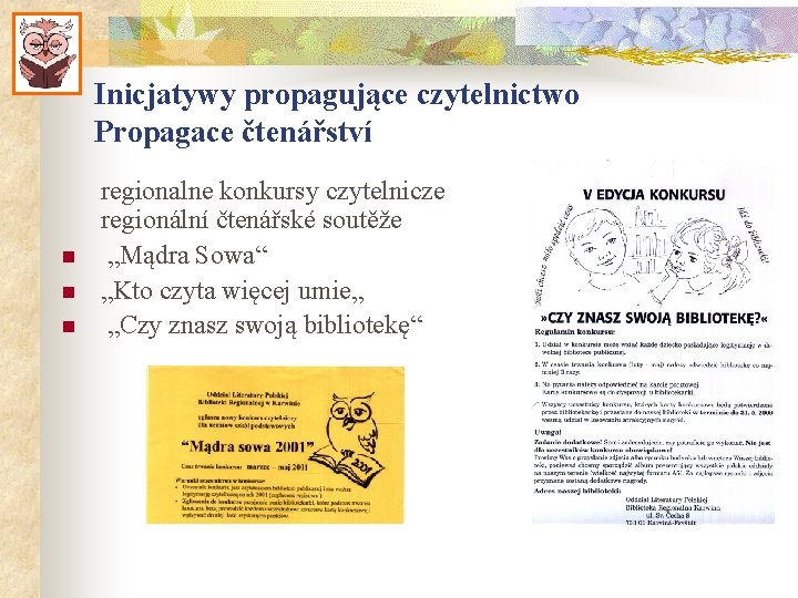 Inicjatywy propagujące czytelnictwo Propagace čtenářství n n n regionalne konkursy czytelnicze regionální čtenářské soutěže