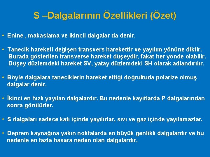 S –Dalgalarının Özellikleri (Özet) • Enine , makaslama ve ikincil dalgalar da denir. •
