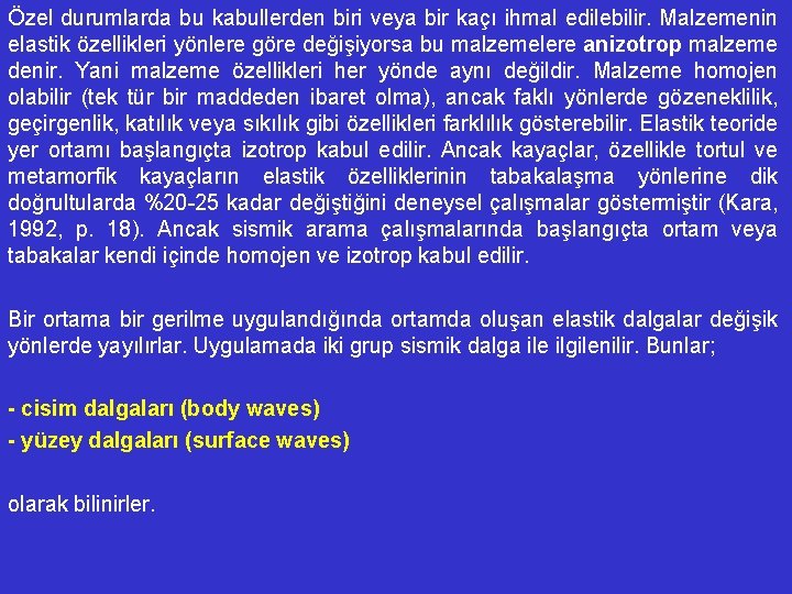 Özel durumlarda bu kabullerden biri veya bir kaçı ihmal edilebilir. Malzemenin elastik özellikleri yönlere