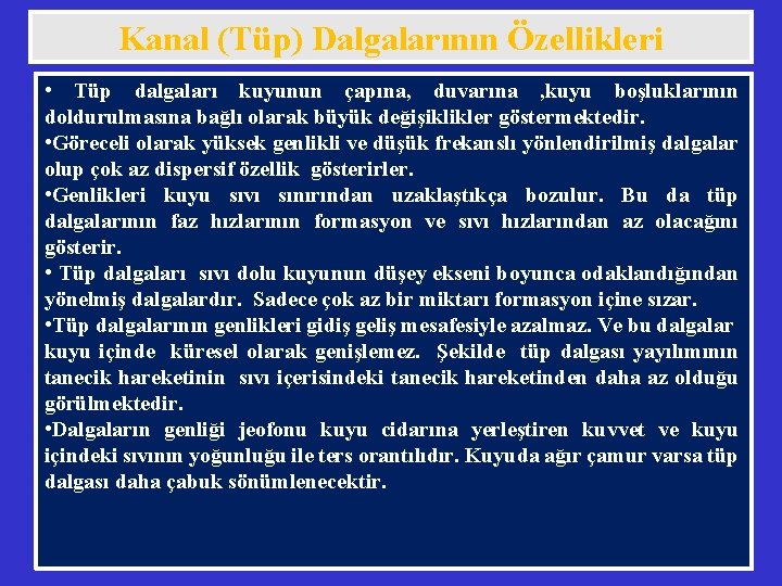Kanal (Tüp) Dalgalarının Özellikleri • Tüp dalgaları kuyunun çapına, duvarına , kuyu boşluklarının doldurulmasına