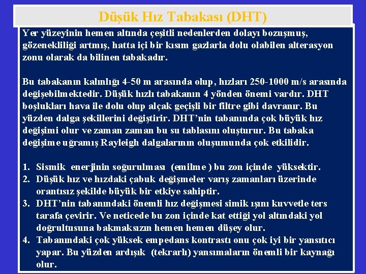 Düşük Hız Tabakası (DHT) Yer yüzeyinin hemen altında çeşitli nedenlerden dolayı bozuşmuş, gözenekliliği artmış,