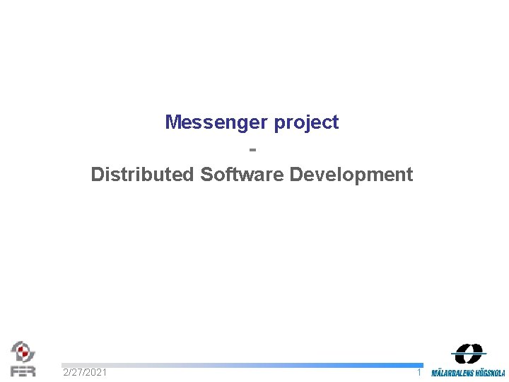 Messenger project Distributed Software Development 2/27/2021 1 