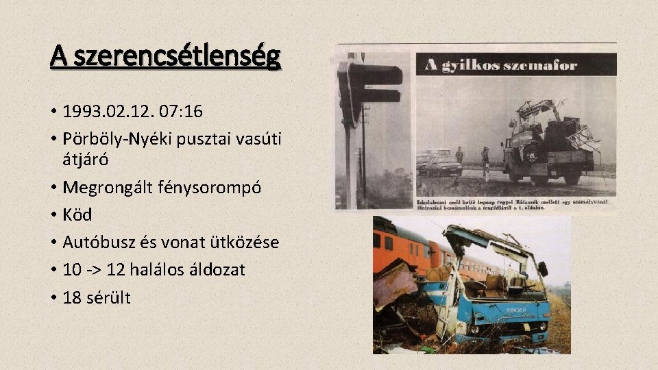 A szerencsétlenség • 1993. 02. 12. 07: 16 • Pörböly-Nyéki pusztai vasúti átjáró •