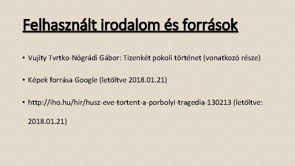 Felhasznált irodalom és források • Vujity Tvrtko-Nógrádi Gábor: Tizenkét pokoli történet (vonatkozó része) •