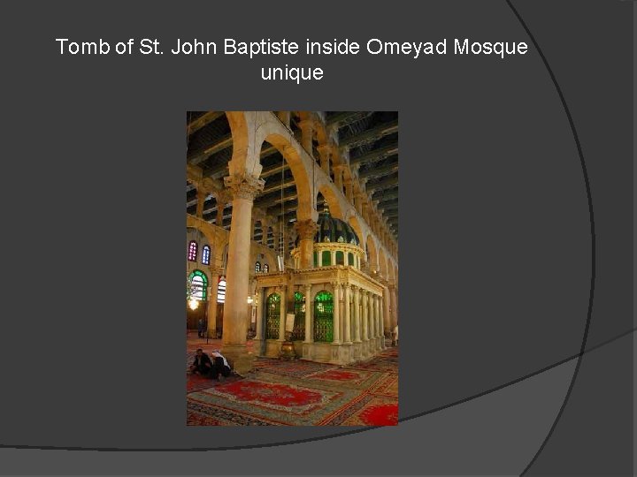 Tomb of St. John Baptiste inside Omeyad Mosque unique 