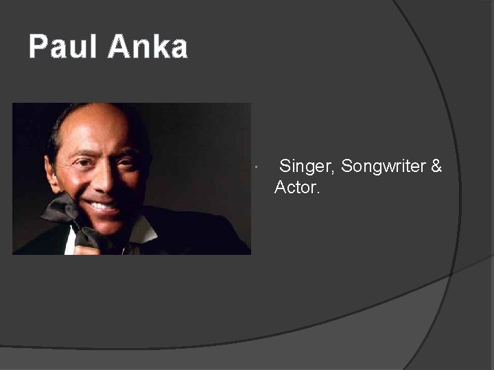 Paul Anka Singer, Songwriter & Actor. 
