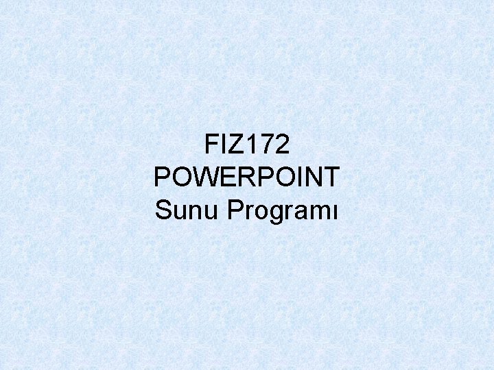 FIZ 172 POWERPOINT Sunu Programı 