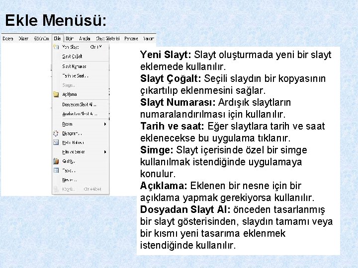 Ekle Menüsü: Yeni Slayt: Slayt oluşturmada yeni bir slayt eklemede kullanılır. Slayt Çoğalt: Seçili