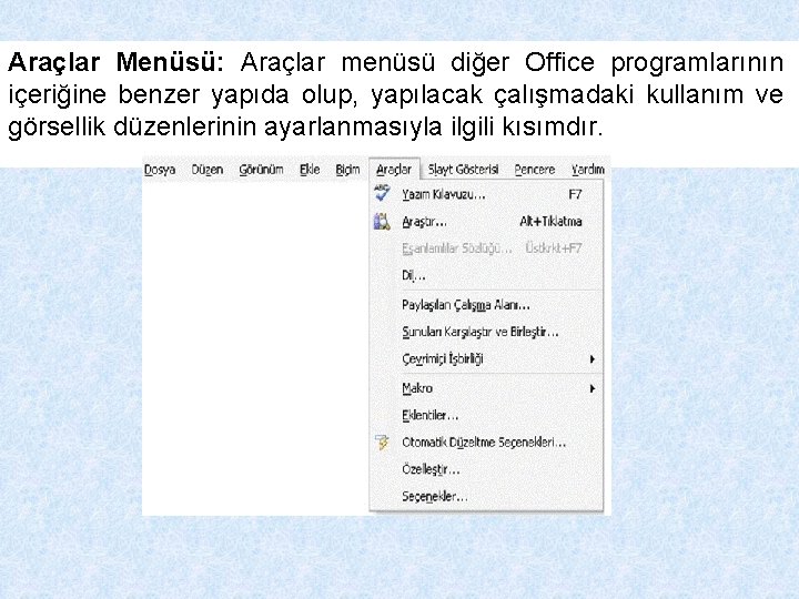 Araçlar Menüsü: Araçlar menüsü diğer Office programlarının içeriğine benzer yapıda olup, yapılacak çalışmadaki kullanım