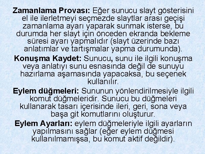 Zamanlama Provası: Eğer sunucu slayt gösterisini el ilerletmeyi seçmezde slaytlar arası geçişi zamanlama ayarı