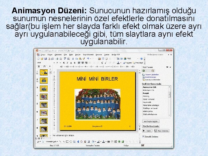 Animasyon Düzeni: Sunucunun hazırlamış olduğu sunumun nesnelerinin özel efektlerle donatılmasını sağlar(bu işlem her slayda