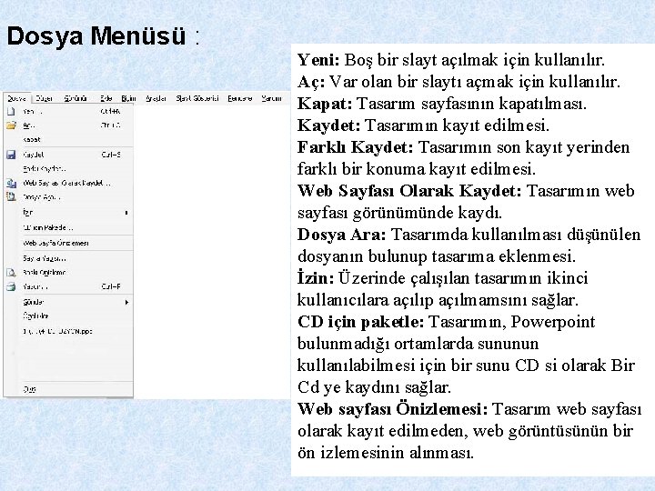 Dosya Menüsü : Yeni: Boş bir slayt açılmak için kullanılır. Aç: Var olan bir