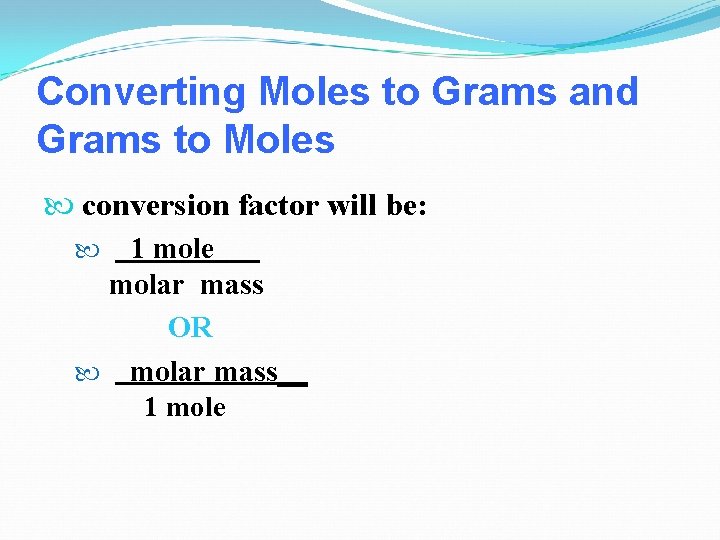 Converting Moles to Grams and Grams to Moles conversion factor will be: 1 mole