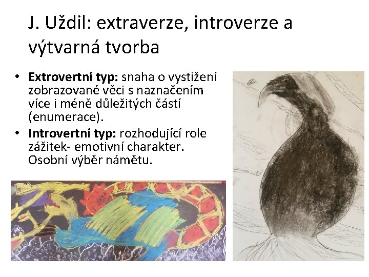 J. Uždil: extraverze, introverze a výtvarná tvorba • Extrovertní typ: snaha o vystižení zobrazované