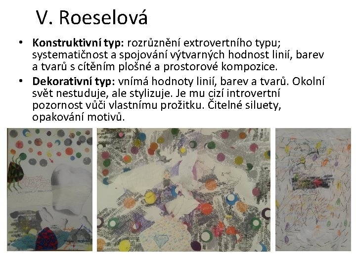 V. Roeselová • Konstruktivní typ: rozrůznění extrovertního typu; systematičnost a spojování výtvarných hodnost linií,