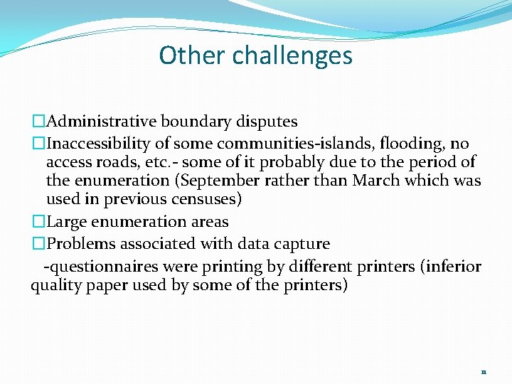 Other challenges �Administrative boundary disputes �Inaccessibility of some communities-islands, flooding, no access roads, etc.