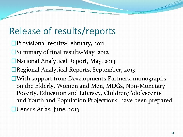 Release of results/reports �Provisional results-February, 2011 �Summary of final results-May, 2012 �National Analytical Report,