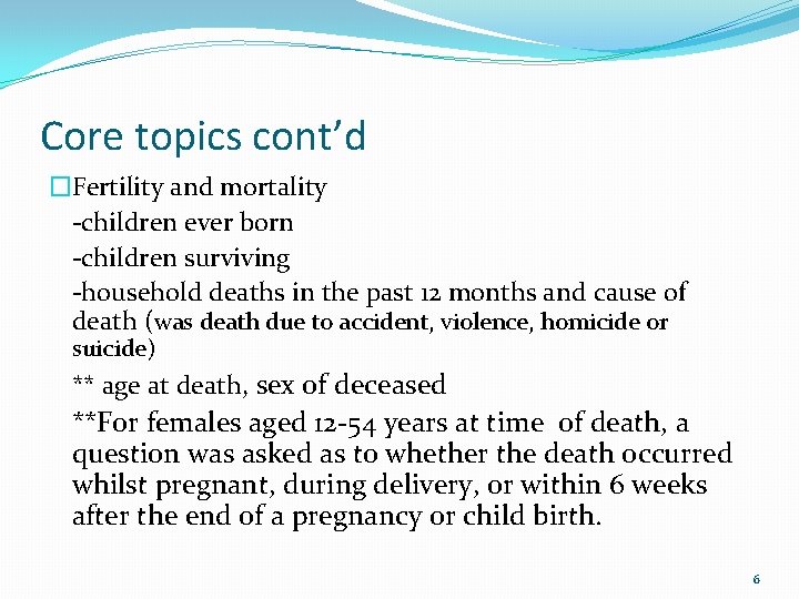 Core topics cont’d �Fertility and mortality -children ever born -children surviving -household deaths in