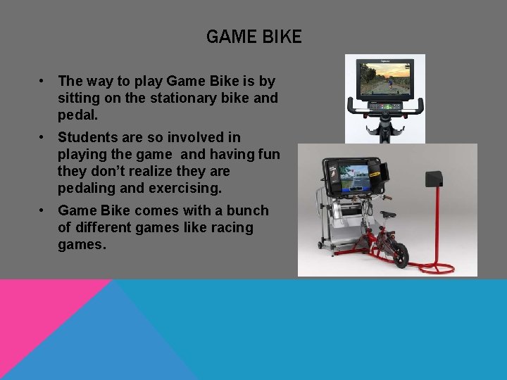 GAME BIKE • The way to play Game Bike is by sitting on the GAME BIKE • The way to play Game Bike is by sitting on the
