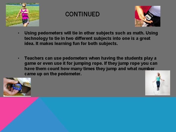 CONTINUED • Using pedometers will tie in other subjects such as math. Using technology CONTINUED • Using pedometers will tie in other subjects such as math. Using technology