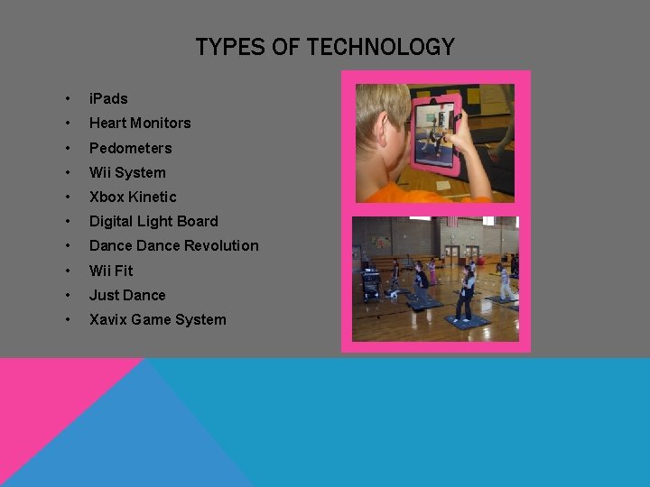 TYPES OF TECHNOLOGY • i. Pads • Heart Monitors • Pedometers • Wii System TYPES OF TECHNOLOGY • i. Pads • Heart Monitors • Pedometers • Wii System
