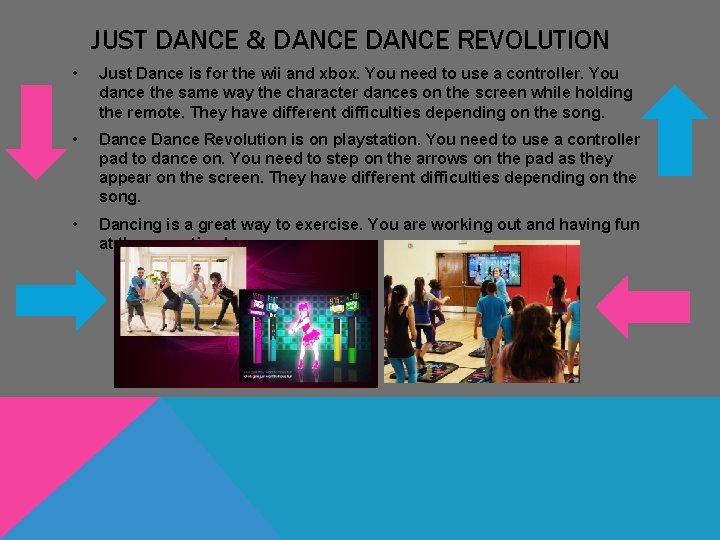 JUST DANCE & DANCE REVOLUTION • Just Dance is for the wii and xbox. JUST DANCE & DANCE REVOLUTION • Just Dance is for the wii and xbox.