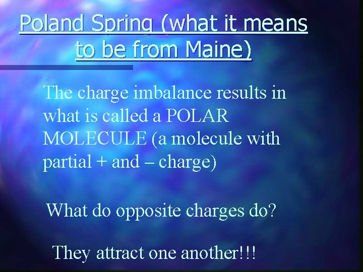 Poland Spring (what it means to be from Maine) The charge imbalance results in