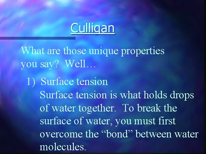 Culligan What are those unique properties you say? Well… 1) Surface tension is what