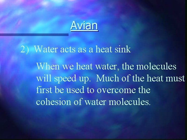 Avian 2) Water acts as a heat sink When we heat water, the molecules