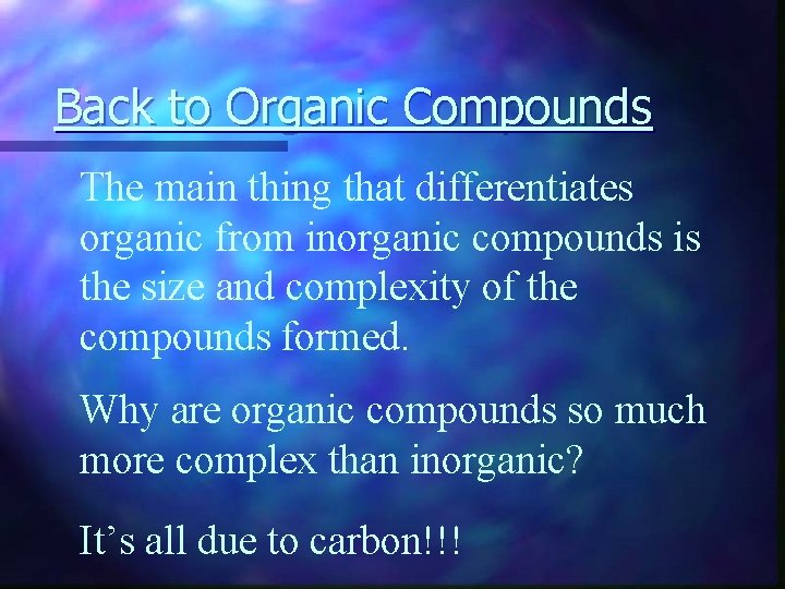 Back to Organic Compounds The main thing that differentiates organic from inorganic compounds is